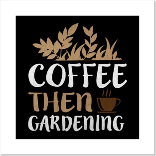 Coffee Then Gardening Novelty Garden and Caffeine Lover Posters and Art